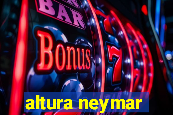 altura neymar